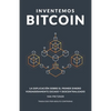 Inventemos Bitcoin: La explicación sobre el primer dinero verdaderamente escaso y descentralizado - Paperback