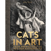Cats in Art: From Prehistoric to Neo-Pop Masterpieces - Hardcover
