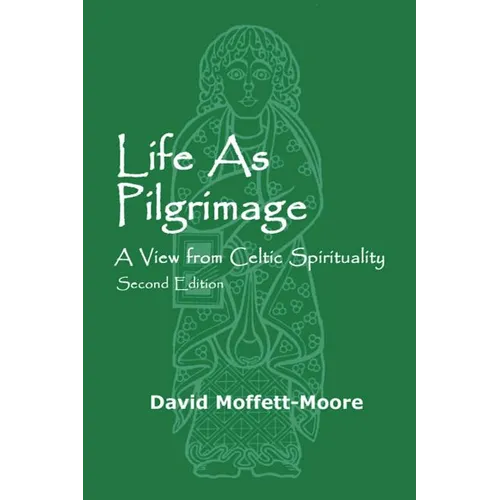 Life as Pilgrimage: A View from Celtic Spirituality - Paperback