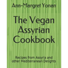 The Vegan Assyrian Cookbook: Recipes from Assyria and other Mediterranean Delights - Paperback