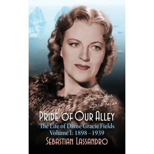 Pride of Our Alley: The Life of Dame Gracie Fields Volume I - 1898-1939 (hardback) - Hardcover
