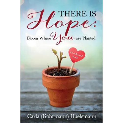 There is Hope: Bloom Where You are Planted - Paperback