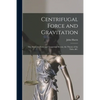 Centrifugal Force and Gravitation [microform]: the Attractive Force and Tangential Motion, the Theory of the Tides, &c. - Paperback