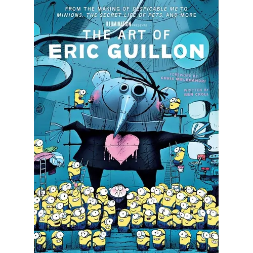 The Art of Eric Guillon: From the Making of Despicable Me to Minions, the Secret Life of Pets, and More - Hardcover