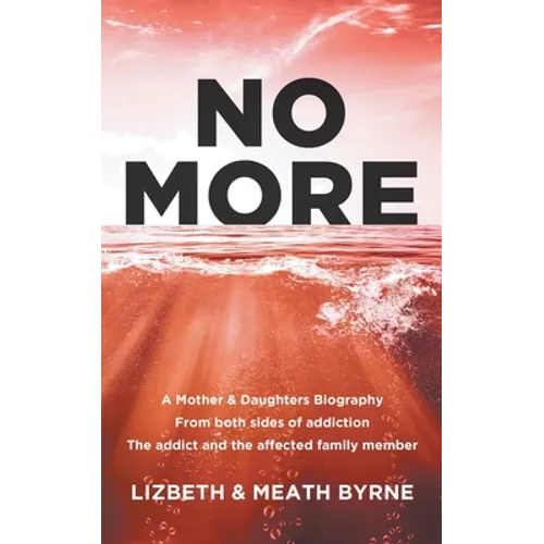 No More: A Mother & Daughters Biography from both sides of addiction: the addict and the affected family member - Paperback