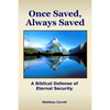 Once Saved, Always Saved: A Biblical Defense of Eternal Security - Paperback