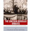 The Lincoln-Douglas Debates: The History and Legacy of America's Most Famous Debates - Paperback
