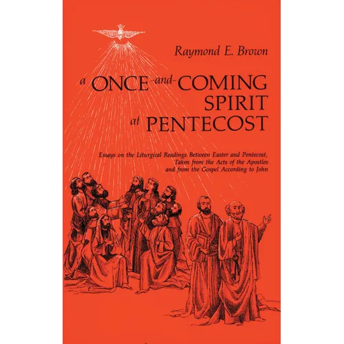 A Once-And-Coming Spirit at Pentecost: Essays on the Liturgical Readings Between Easter and Pentecost - Paperback
