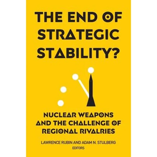 The End of Strategic Stability?: Nuclear Weapons and the Challenge of Regional Rivalries - Paperback