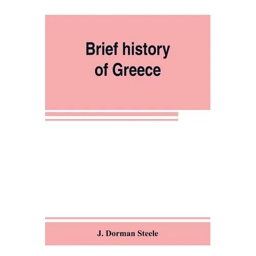 Brief history of Greece: with readings from prominent Greek historians - Paperback