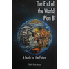 The End of the World, Plan B: A Guide for the Future - Paperback
