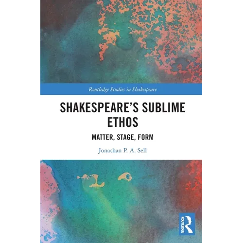Shakespeare's Sublime Ethos: Matter, Stage, Form - Paperback