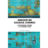Anarchism and Ecological Economics: A Transformative Approach to a Sustainable Future - Paperback