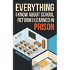 Everything I Know About School Reform I Learned in Prison - Paperback