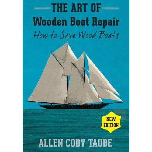 The Art of Wooden Boat Repair: How to Save Wood Boats - Paperback