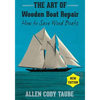 The Art of Wooden Boat Repair: How to Save Wood Boats - Paperback