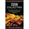 Coin Collecting: Learn How to Collect Rare and Valuable Coins (The Official Guide to Coin Collecting and Stamp Collecting) - Paperback