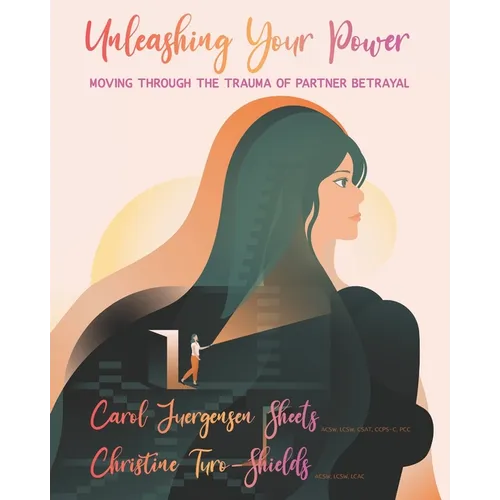 Unleashing Your Power: Moving Through the Trauma of Partner Betrayal - Paperback