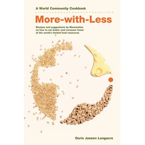 More-With-Less Cookbook: Recipes and Suggestions by Mennonites on How to Eat Better and Consume Less of the World's Limited Food Resources - Paperback
