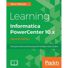 Learning Informatica PowerCenter 10.x - Second Edition: Enterprise data warehousing and intelligent data centers for efficient data management solutio - Paperback