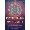 Psychedelics and Spirituality: The Sacred Use of Lsd, Psilocybin, and Mdma for Human Transformation - Paperback