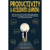 Productivity & Accelerated Learning: Master The Secrets Of The Successful Through Unlimited Memory Improvement, Time Management, Goal Setting & NLP Se - Paperback