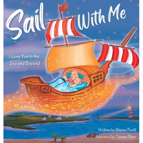 Sail With Me: I Love You to the Sea and Beyond (Mother and Daughter Edition) - Hardcover