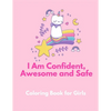 I am Confident, Awesome and Safe ( A Coloring Book for Girls ): The Really Best Self-Esteem and Confidence Coloring Book for Girls Ages 2, 3, 4 & 5 - - Paperback