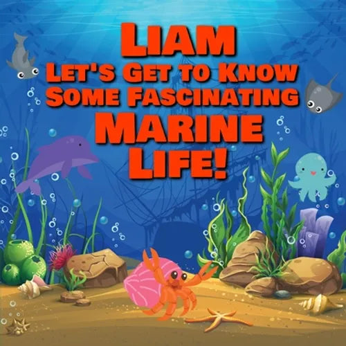 Liam Let's Get to Know Some Fascinating Marine Life!: Personalized Baby Books with Your Child's Name in the Story - Ocean Animals Books for Toddlers - - Paperback