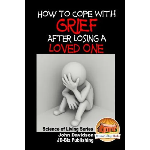 How to Cope with Grief After Losing a Loved One - Paperback