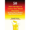 50 Juice Recipes to Lower Your Blood Pressure: An Easy Way to Reduce High Blood Pressure - Paperback