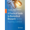 A Practical Guide to Biomedical Research: For the Aspiring Scientist - Paperback