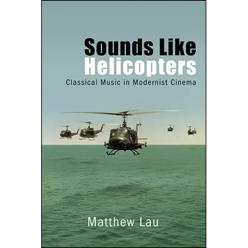 Sounds Like Helicopters: Classical Music in Modernist Cinema - Paperback