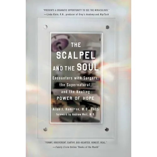 The Scalpel and the Soul: Encounters with Surgery, the Supernatural, and the Healing Power of Hope - Paperback