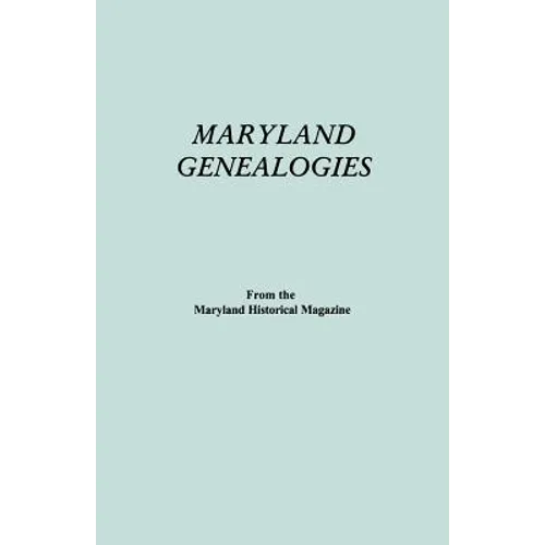 Maryland Genealogies. a Consolidation of Articles from the Maryland Historical Magazine. in Two Volumes. Volume II (Families Goldsborough - Young) - Paperback