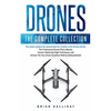 Drones: The Complete Collection: Three books in one. Drones: The Professional Drone Pilot's Manual, Drones: Mastering Flight Techniques, Drones: Fly Y - Paperback