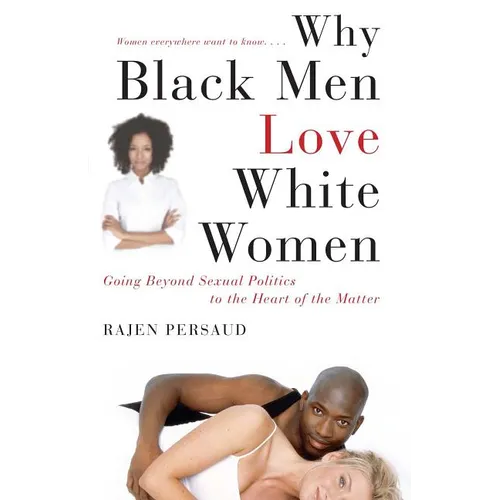 Why Black Men Love White Women: Going Beyond Sexual Politics to the Heart of the Matter - Paperback