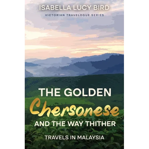 The Golden Chersonese and the Way Thither (Travels in Malaysia): Victorian Travelogue Series (Annotated) - Paperback