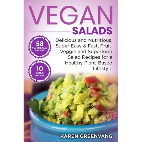 Vegan Salads: Delicious and Nutritious, Super Easy & Fast, Fruit, Veggie and Superfood Salad Recipes for a Healthy Plant-Based Lifestyle - Paperback