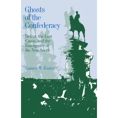 Ghosts of the Confederacy: Defeat, the Lost Cause, and the Emergence of the New South, 1865 to 1913 - Paperback