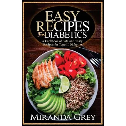 Easy Recipes for Diabetics: A Cookbook of Safe and Tasty Recipes for Type II Diabetics - Paperback