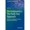Electrodynamics: The Field-Free Approach: Electrostatics, Magnetism, Induction, Relativity and Field Theory - Hardcover