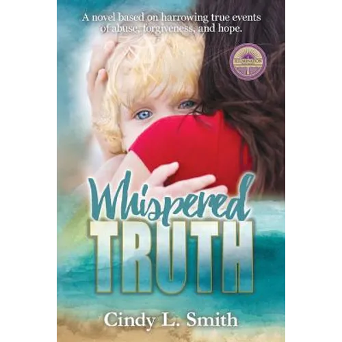 Whispered Truth: A novel based on harrowing true events of abuse, forgiveness, and hope. - Paperback