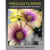 Fabulous Flowers Grayscale Coloring Book for Adults - Paperback