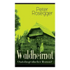 Waldheimat (Autobiografischer Roman): Alle 4 Bände: Das Waldbauernbübel + Der Guckinsleben + Der Schneiderlehrling + Der Student auf Ferien - Paperback