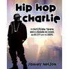 Hip Hop Charlie: A Christian Teen Who is Engaging His School and His City with the Gospel - Paperback