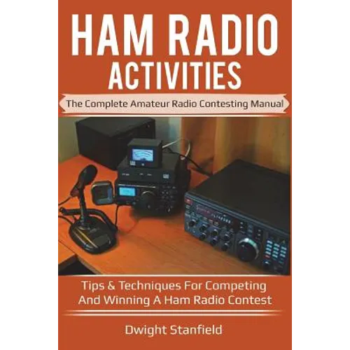 Ham Radio Activities: The Complete Amateur Radio Contesting Manual: Tips & Techniques for Competing & Winning in a Ham Radio Contest - Paperback