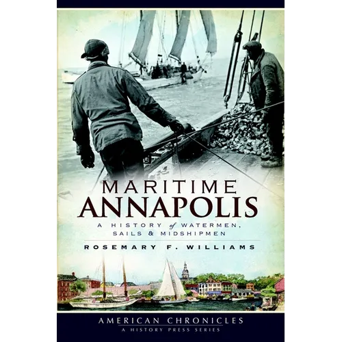 Maritime Annapolis: A History of Watermen, Sails & Midshipmen - Paperback