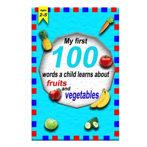 The first 100 words a child learns about fruits and vegetables 2-5 ages: A photographic catalog of baby's first words: 100 Words & Pictures of fruits - Paperback