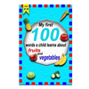 The first 100 words a child learns about fruits and vegetables 2-5 ages: A photographic catalog of baby's first words: 100 Words & Pictures of fruits - Paperback